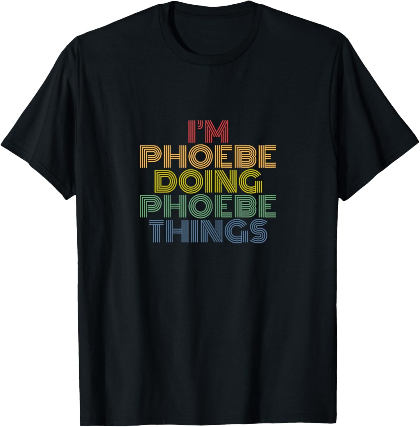 I'm Phoebe Doing Phoebe Things Retro Rainbow Name Design T-Shirt - T-Shirt | Black