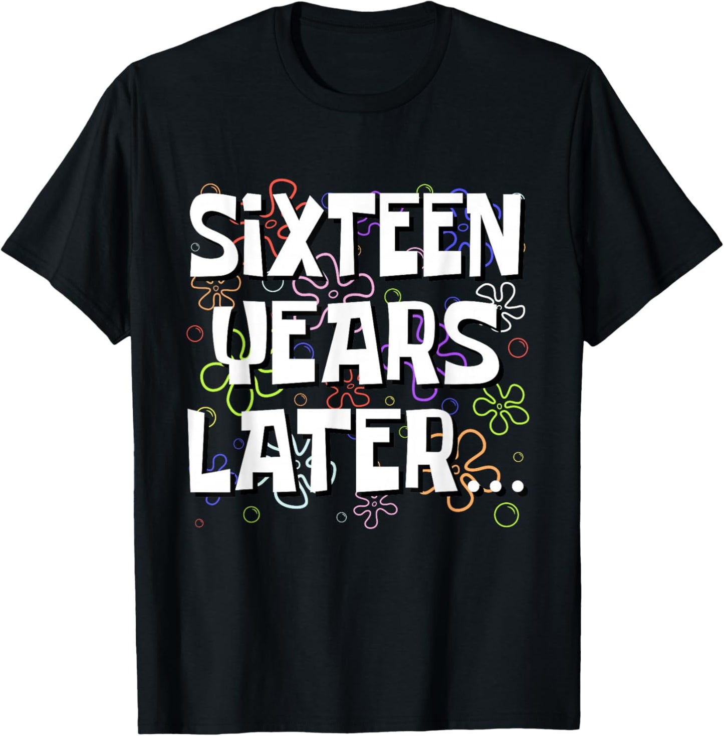Sixteen Years Later Funny Meme 16 Year Old 16th Birthday T-Shirt - T-Shirt | Black