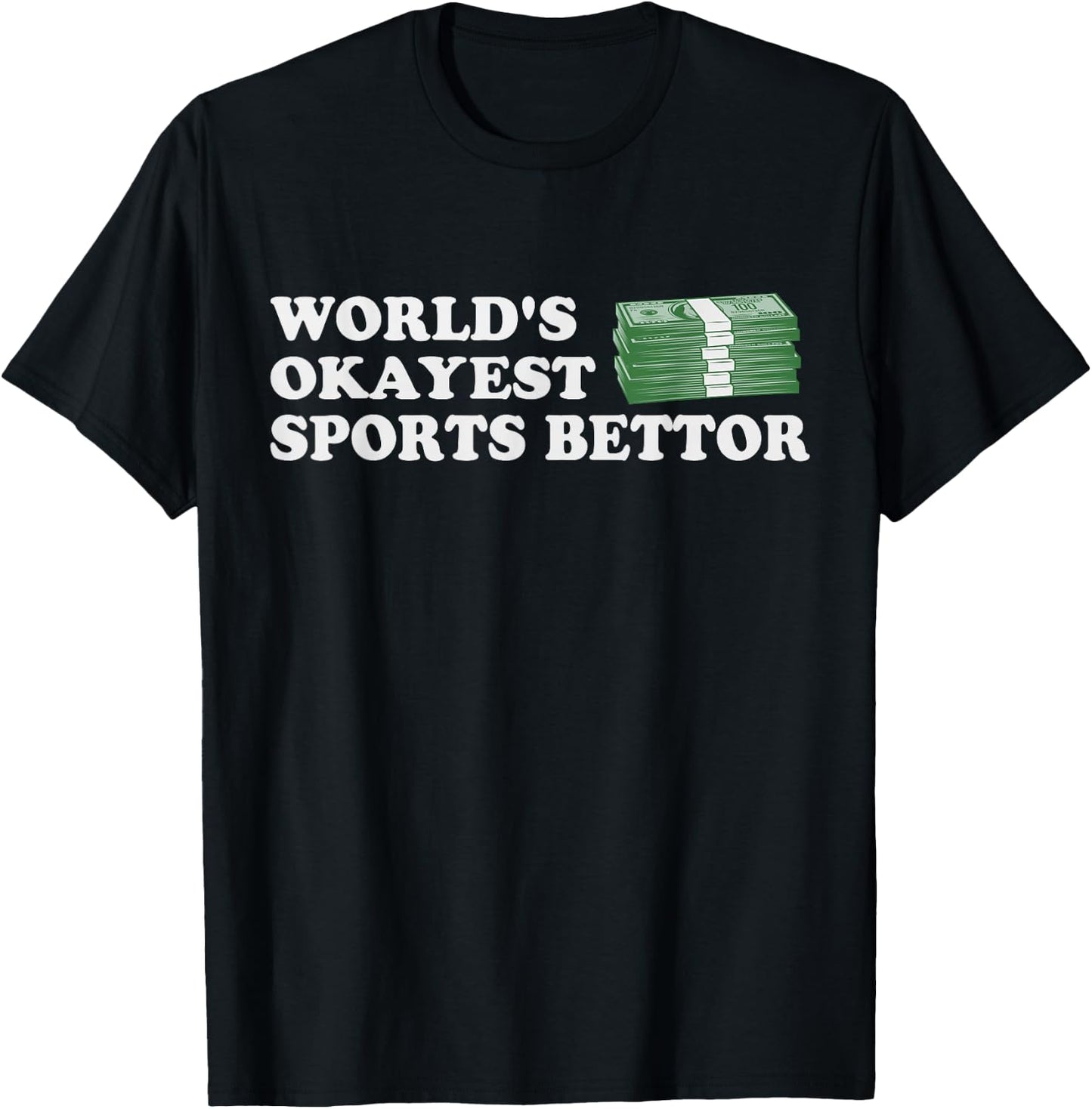 Funny Worlds Okayest Sports Bettor Betting Gambling Gift T-Shirt - T-Shirt | Black