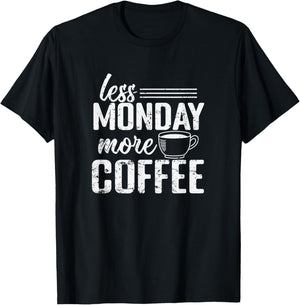 Less Monday More Coffee T-Shirt - T-Shirt | Black