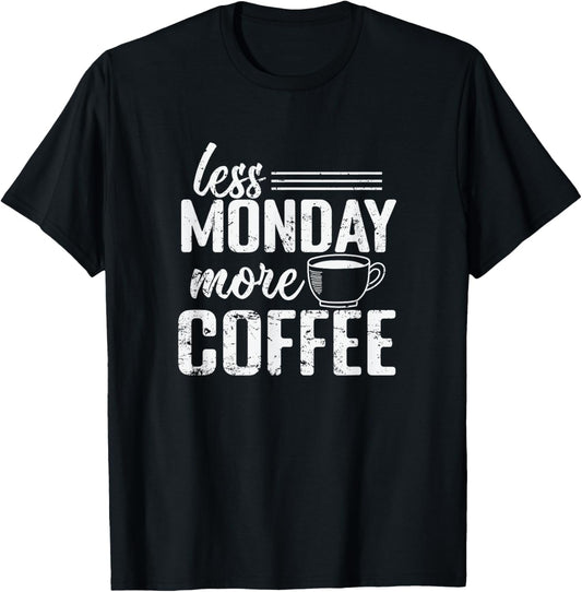 Less Monday More Coffee T-Shirt - T-Shirt | Black
