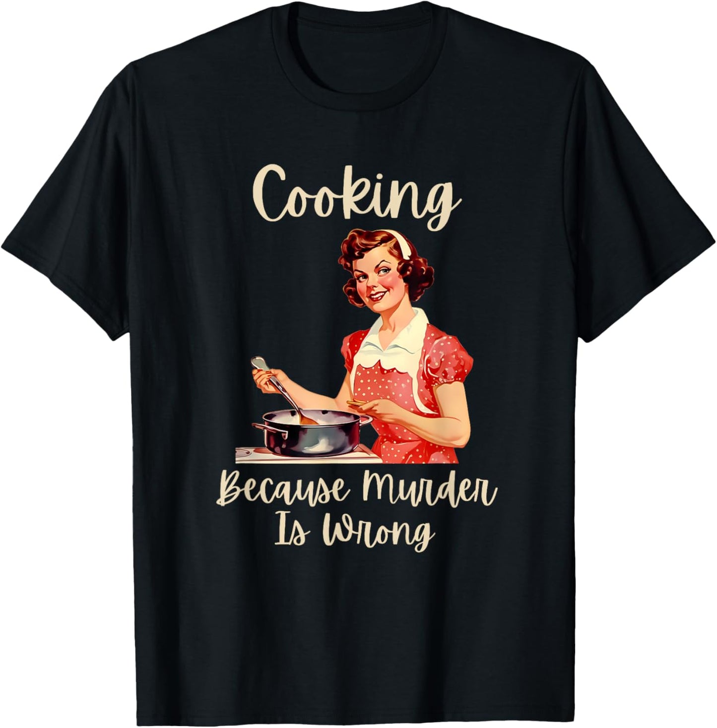 Vintage Woman Cooking Because Murder Is Wrong T-Shirt - T-Shirt | Black