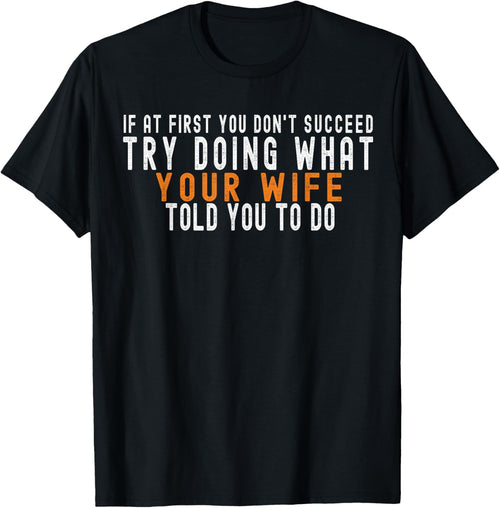If at First You Don't Succeed Try Doing What Your Wife