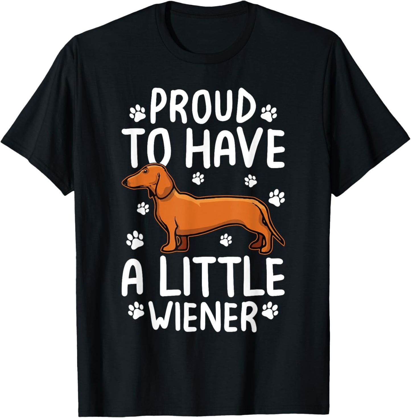 Proud To Have Little Wiener Dog Dachshund Funny Wiener Dog T-Shirt - T-Shirt | Black