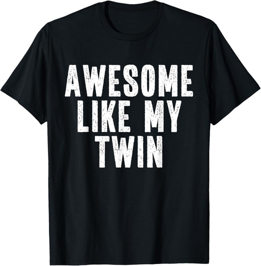Awesome Like My Twin Quote Funny Twin Siblings T-Shirt - T-Shirt | Black