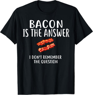 Bacon Is The Answer I Don't Remember The Question T-Shirt - T-Shirt | Black