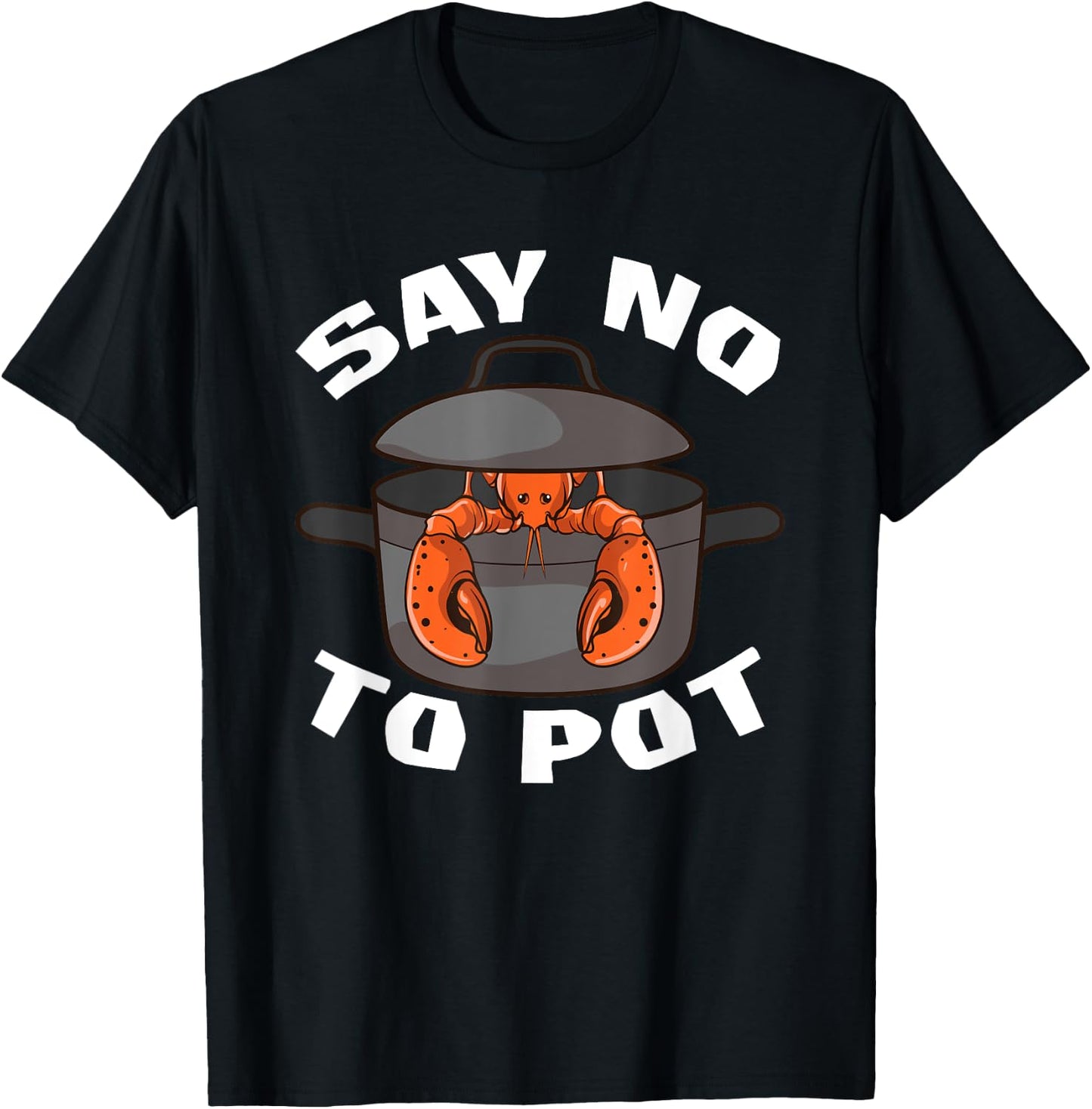 Funny Crawfish Pun Lobster Say No To Pot Cute Lobster T-Shirt - T-Shirt | Black