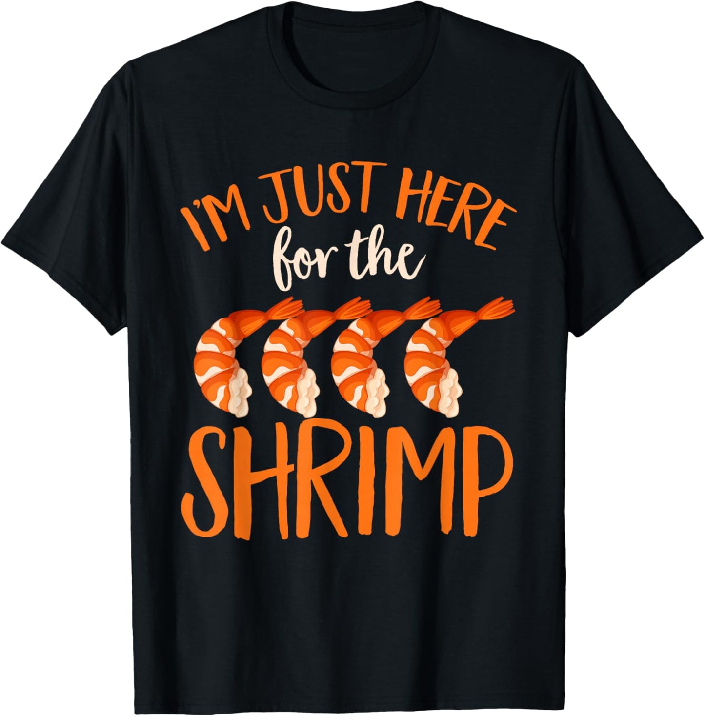 Shrimp Seafood Shellfish - I'm Just Here for The Shrimp T-Shirt - T-Shirt | Black