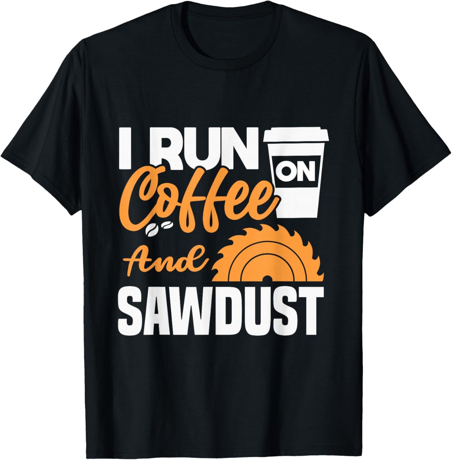 I drink coffee and sawdust T-Shirt - T-Shirt | Black