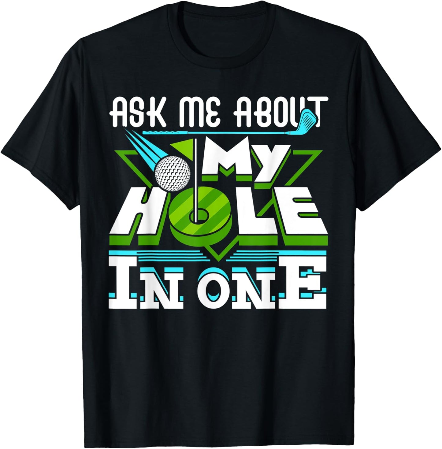 Ask Me About My Hole In One Golf Player Golfing Golfer Funny T-Shirt - T-Shirt | Black