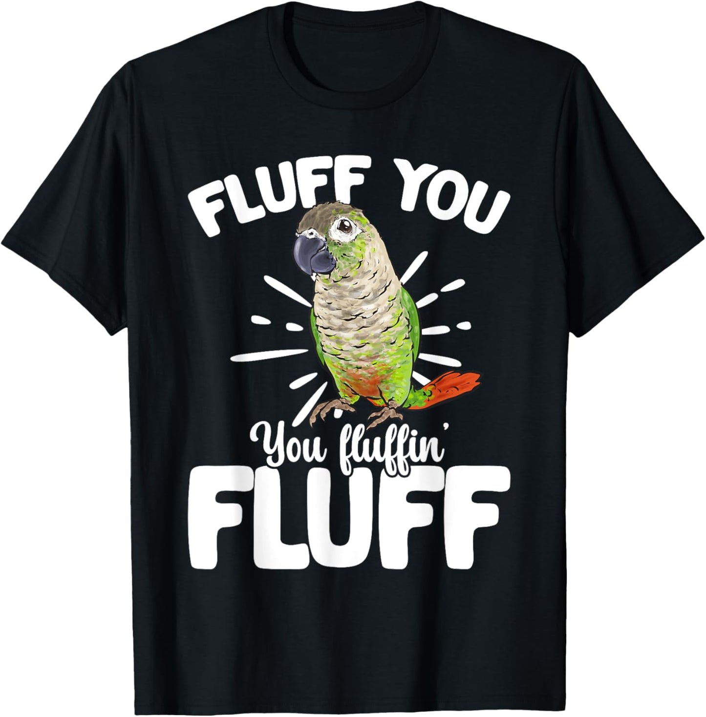 Green Cheeked Conure Fluff You Parrot Bird Conure T-Shirt - T-Shirt | Black
