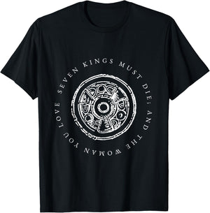Seven Kings Must Die & The Woman You Love | Last Kingdom T-Shirt - T-Shirt | Black
