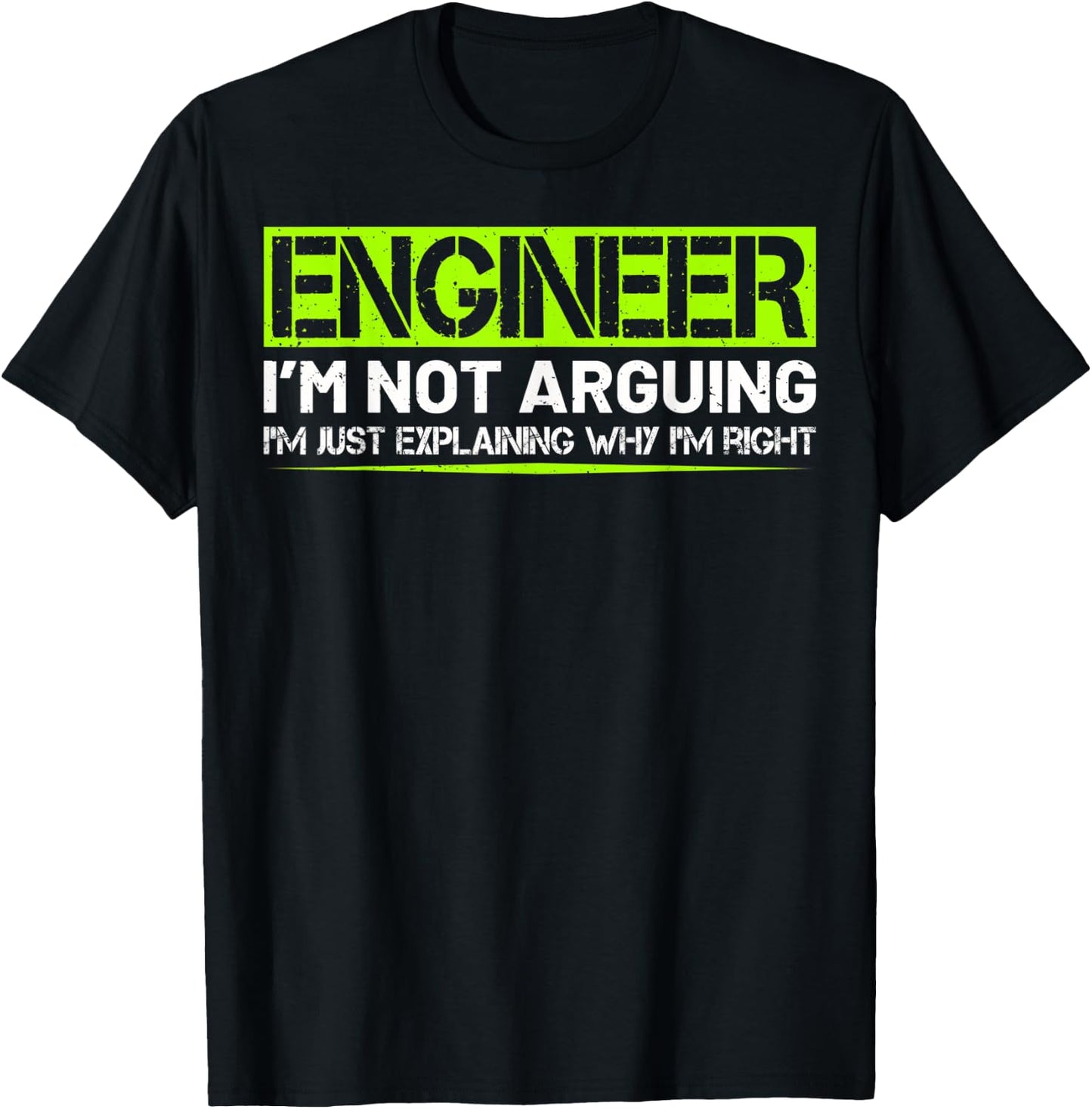 Engineer I'm Not Arguing Funny Humor Saying Engineer Gifts T-Shirt - T-Shirt | Black