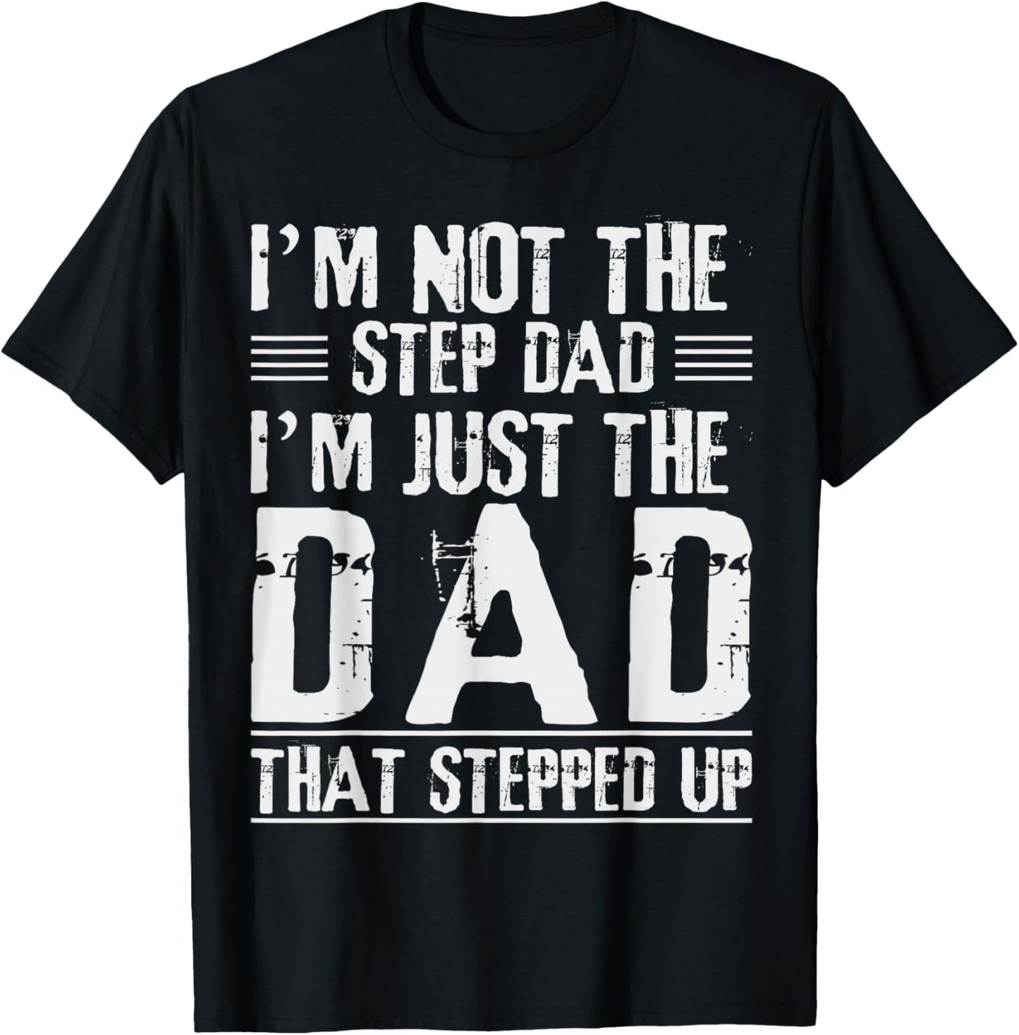 I'm Not The Step Dad I'm The Dad That Stepped Up Daddy Joke T-Shirt - T-Shirt | Black