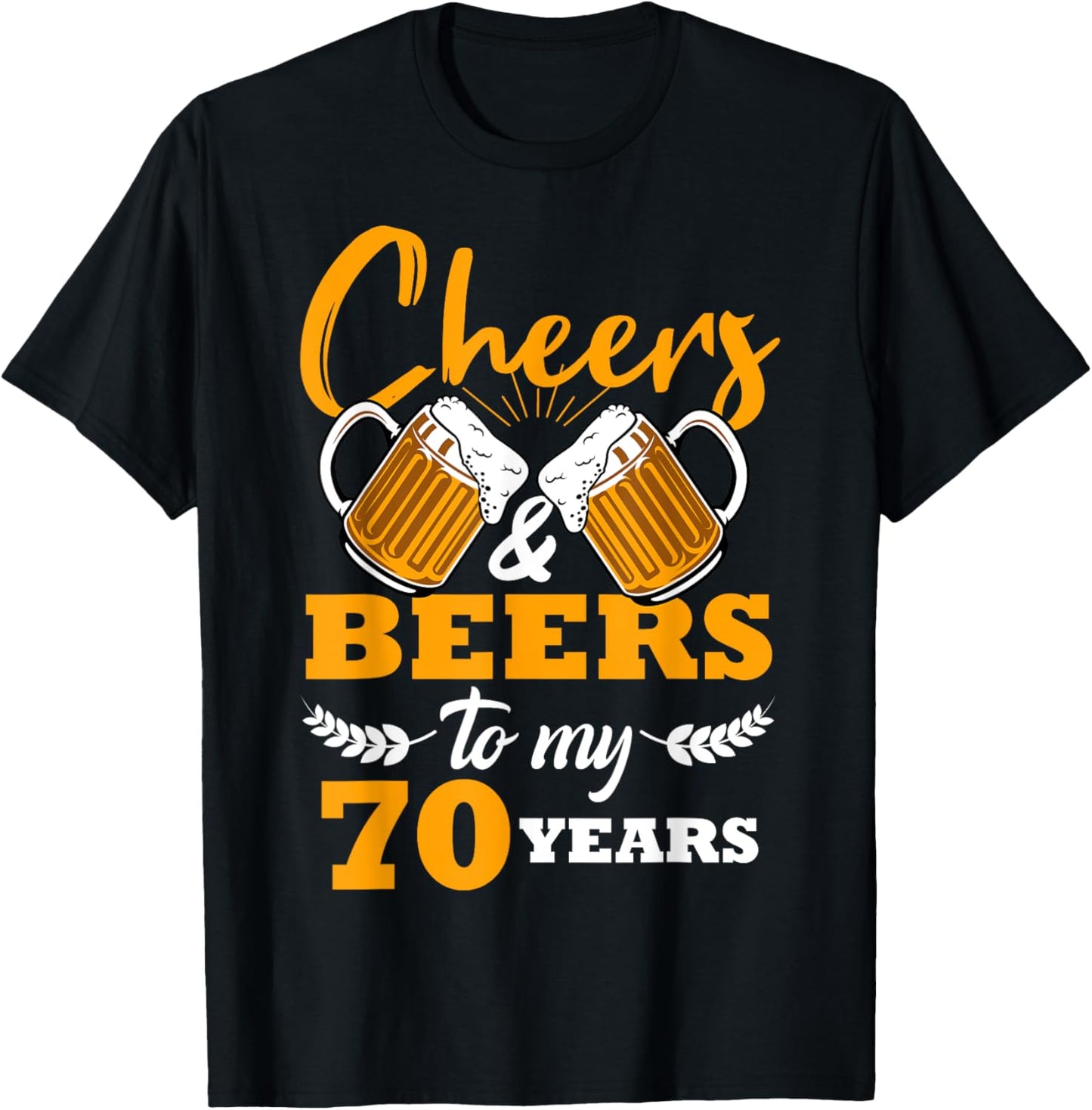 Cheers & Beers to My 70 Year Old Birthday 70th Cool B-Day T-Shirt - T-Shirt | Black