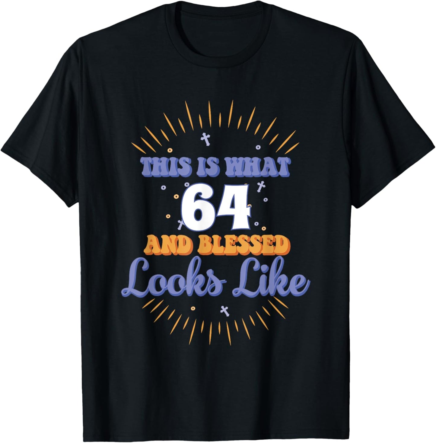 This Is What 64 And Blessed Looks Like 64th Birthday T-Shirt - T-Shirt | Black