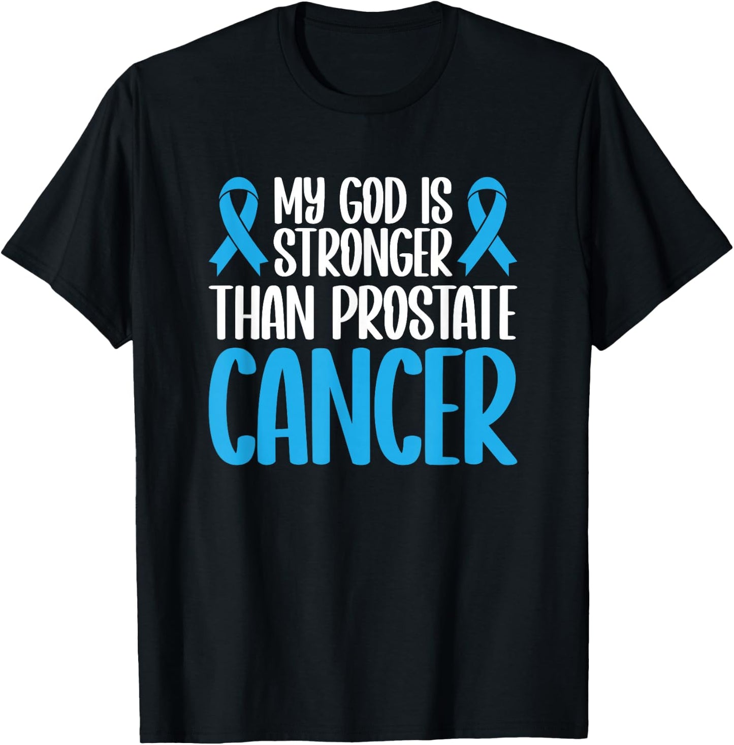 My God Is Stronger Than Prostate Cancer T-Shirt - T-Shirt | Black