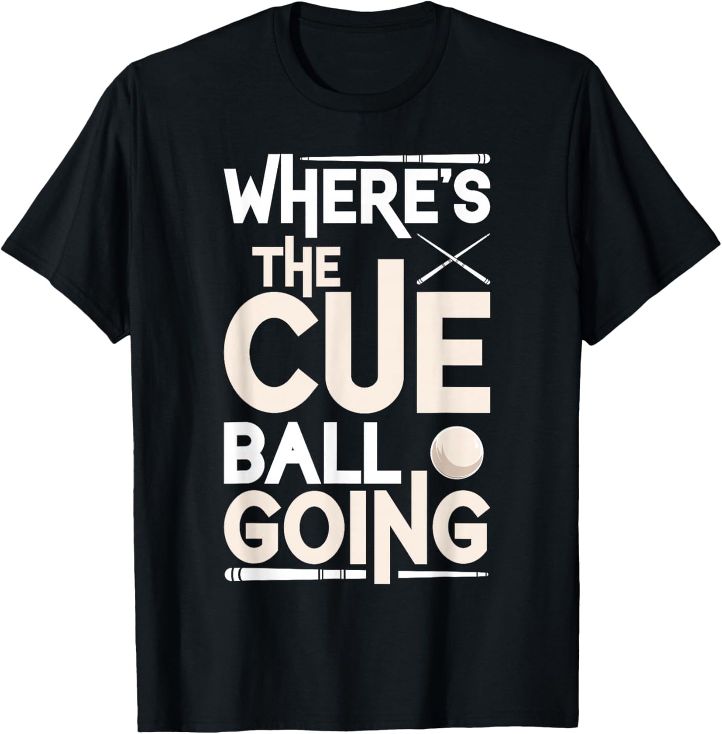Funny Billiard Player Where’s The Cue Ball Going T-Shirt - T-Shirt | Black