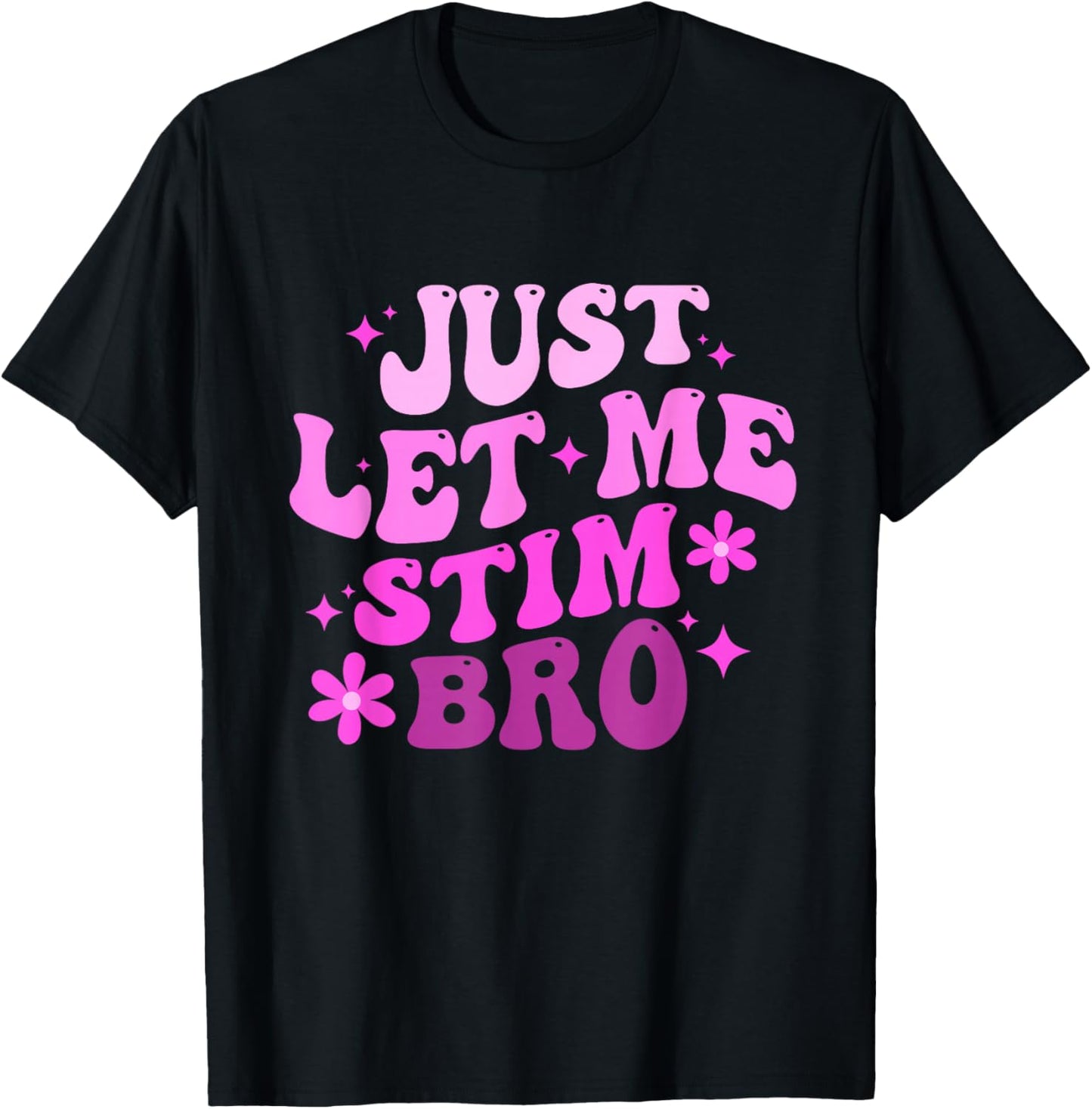 Funny Groovy Just Let Me Stim Bro Autistic Autism Awareness T-Shirt - T-Shirt | Black