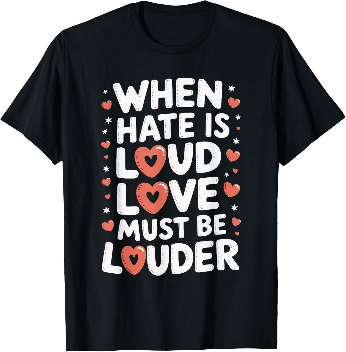 When Hate Is Loud Love Must Be Louder T-Shirt - T-Shirt | Black