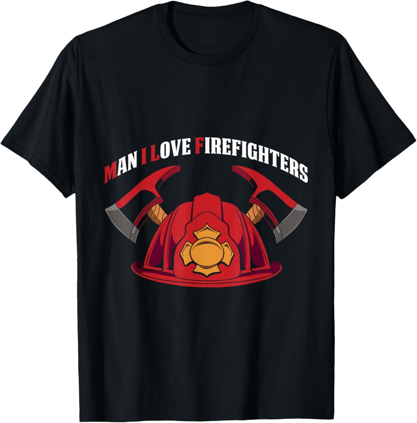 Man I Love Firefighters Funny Firefighters Saying T-Shirt - T-Shirt | Black
