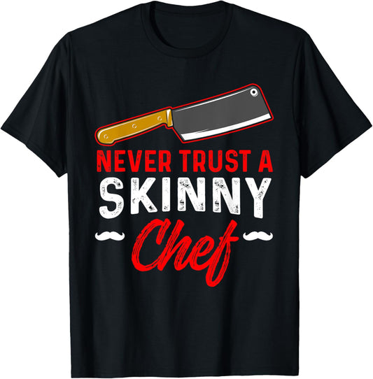 Never Trust A Skinny Chef T-Shirt - T-Shirt | Black