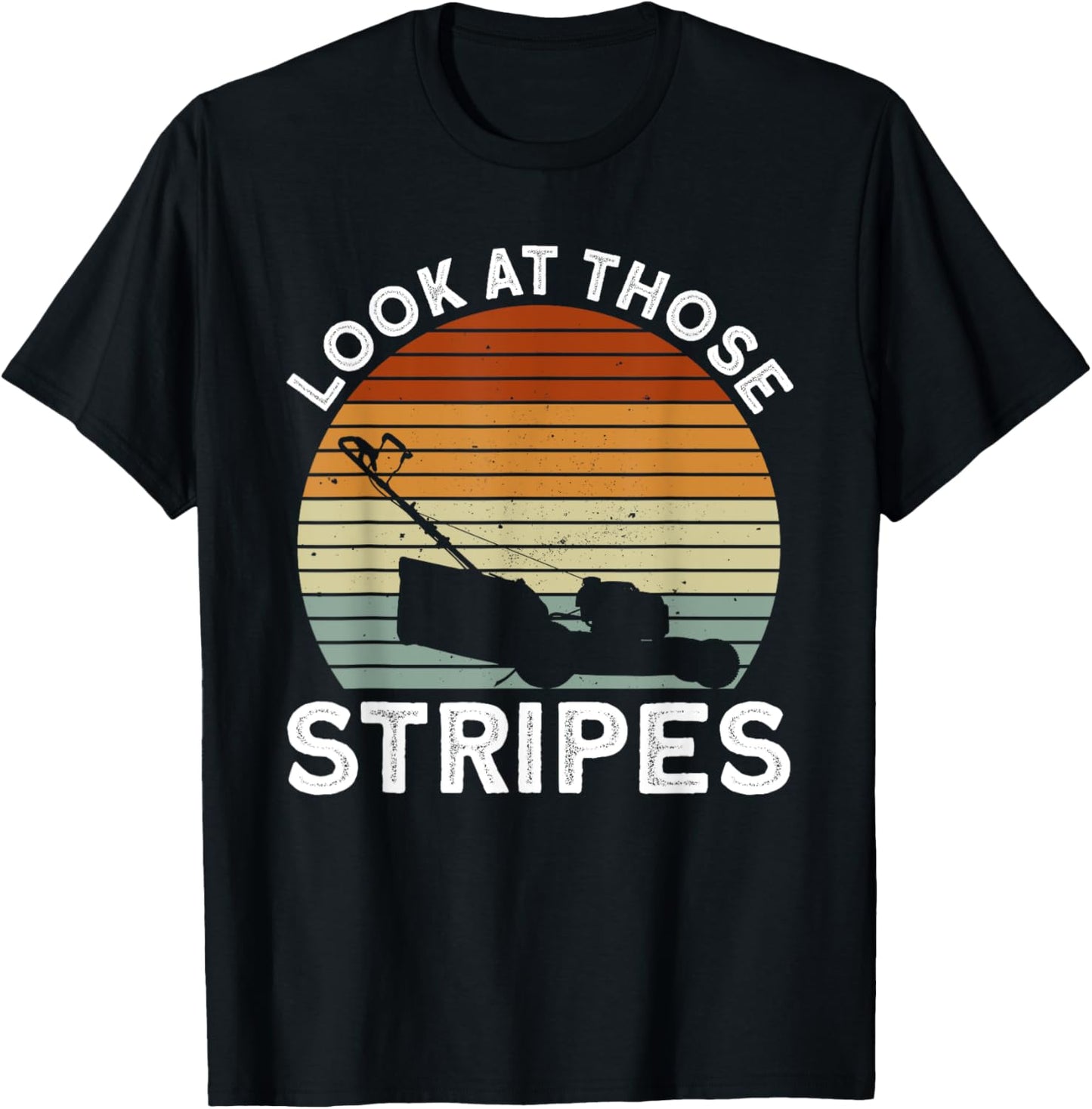 Look At Those Stripes - Lawn Mowing Funny Dad Lawn Mower T-Shirt - T-Shirt | Black