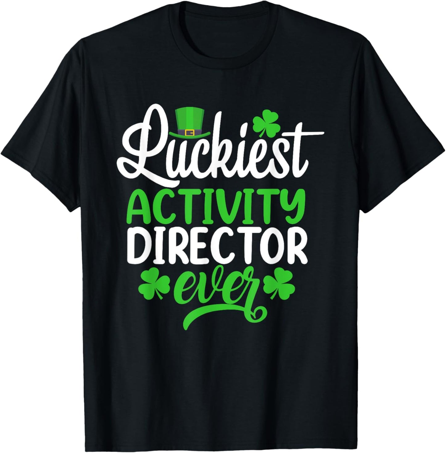 Luckiest Activity Director Ever Funny St Patrick's Day T-Shirt - T-Shirt | Black