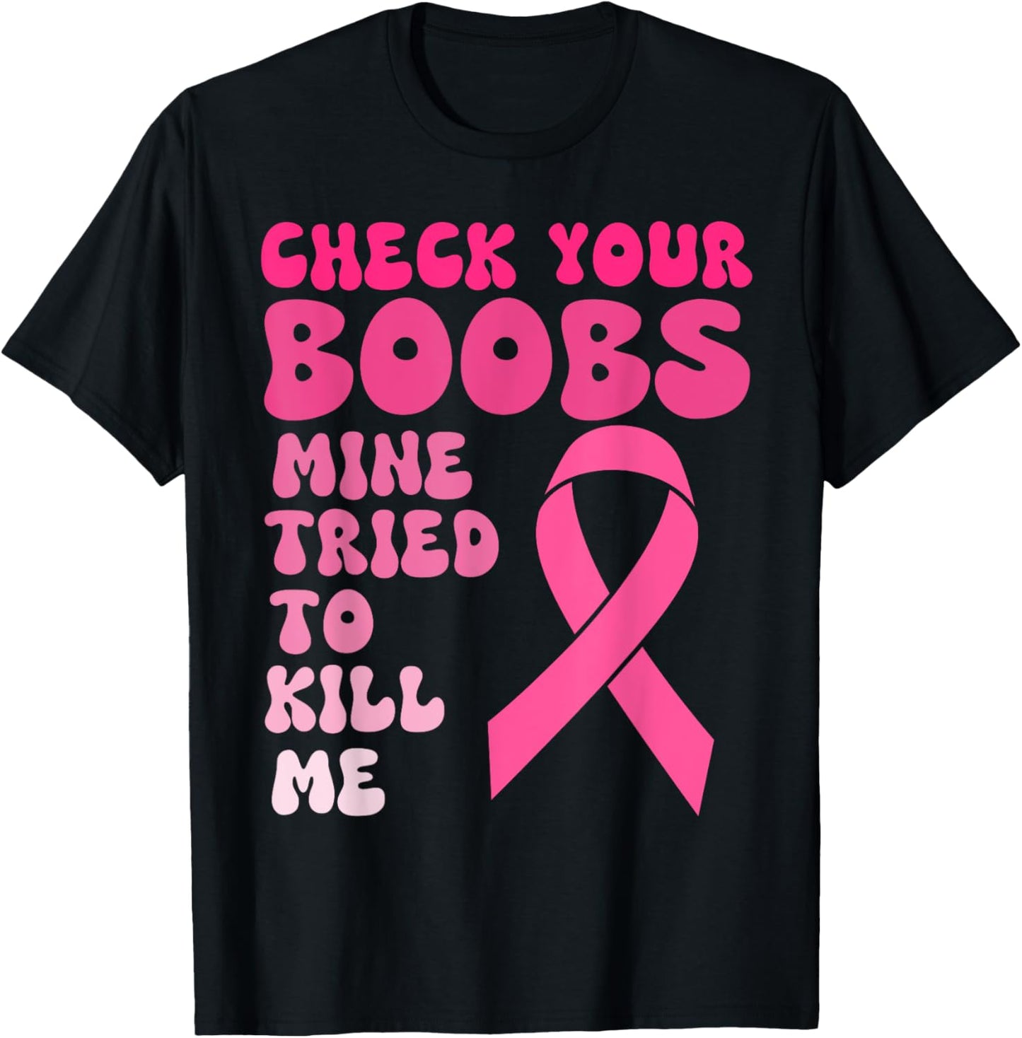 Check Your Boobs Mine Tried To Kill Me Breast Cancer Women T-Shirt - T-Shirt | Black