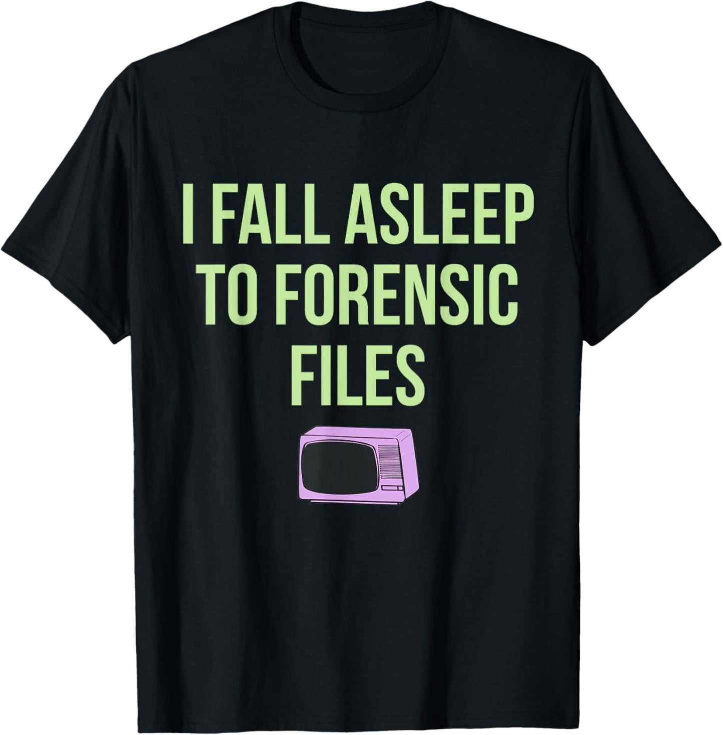 I Fall Asleep To Forensic Files Design T-Shirt - T-Shirt | Black