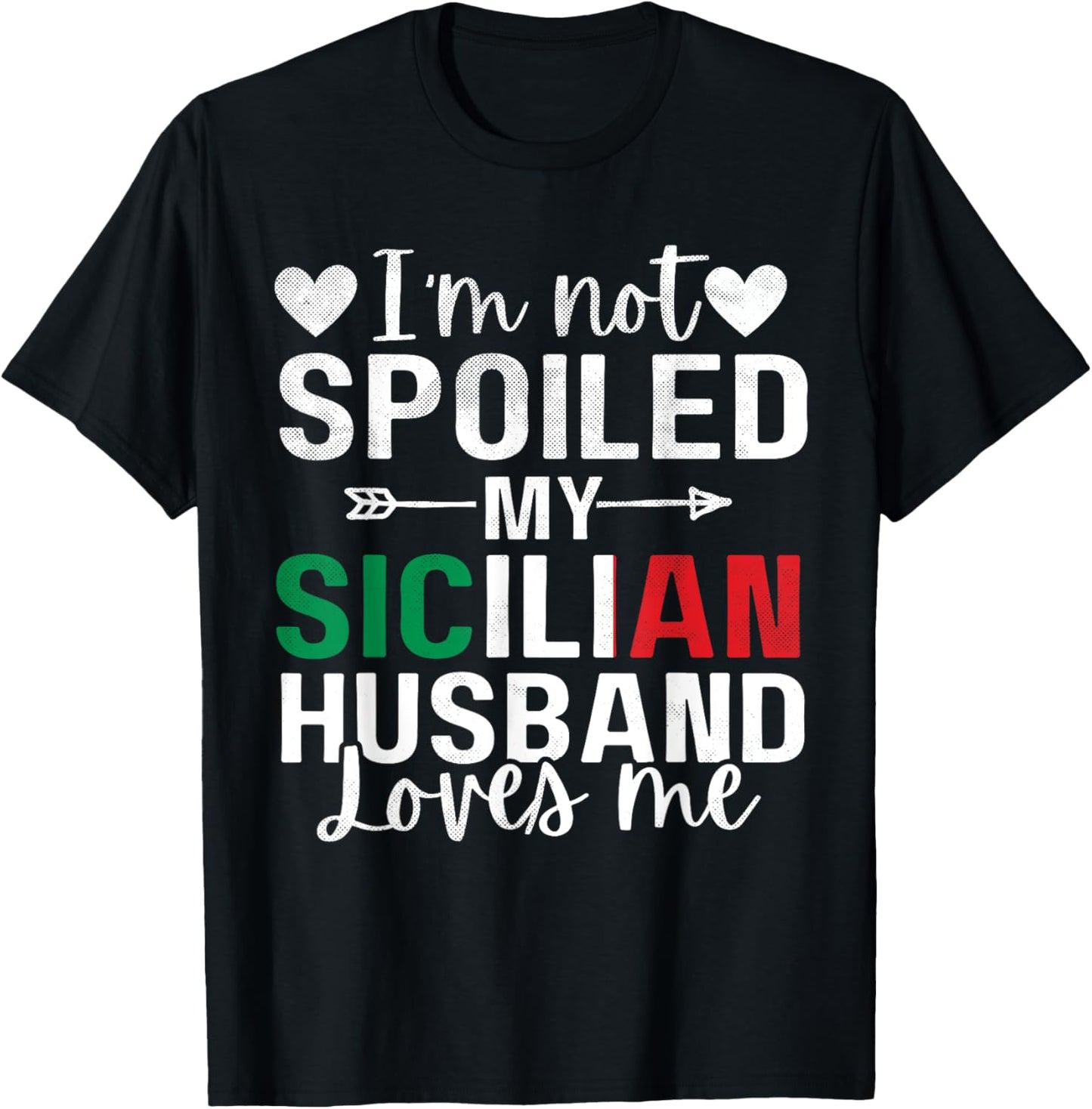 I'm Not Spoiled My Sicilian Husband Loves Me Italian Wife T-Shirt - T-Shirt | Black