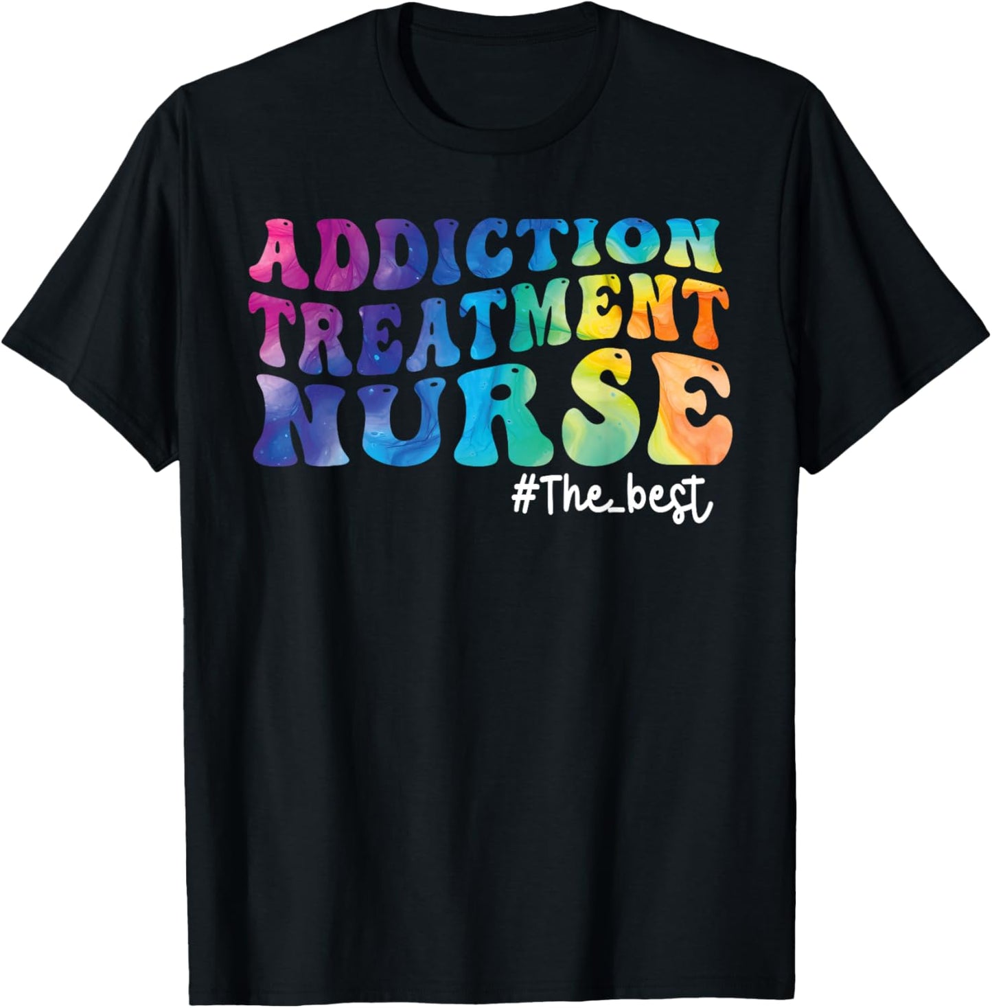 Addiction Treatment Nurse Substance Abuse Nursing Tie Dye T-Shirt - T-Shirt | Black