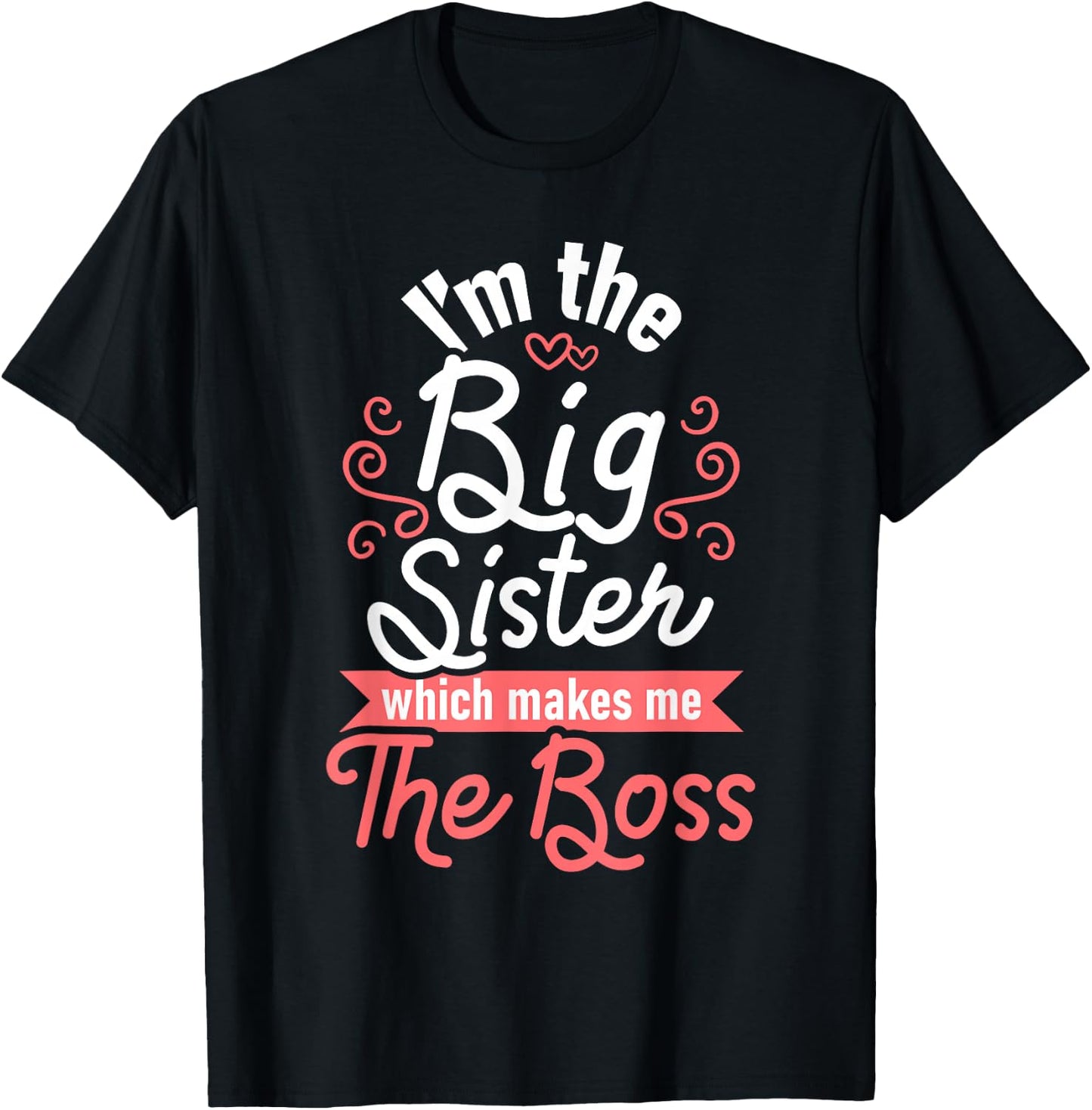I'm The Big Sister - Boss Kids Adults Big Sisters Sibling T-Shirt - T-Shirt | Black