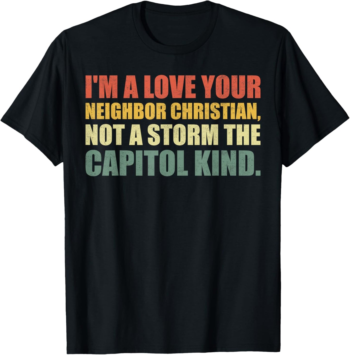 I'm A Love Your Neighbor Christian Not A Storm The Capital T-Shirt - T-Shirt | Black