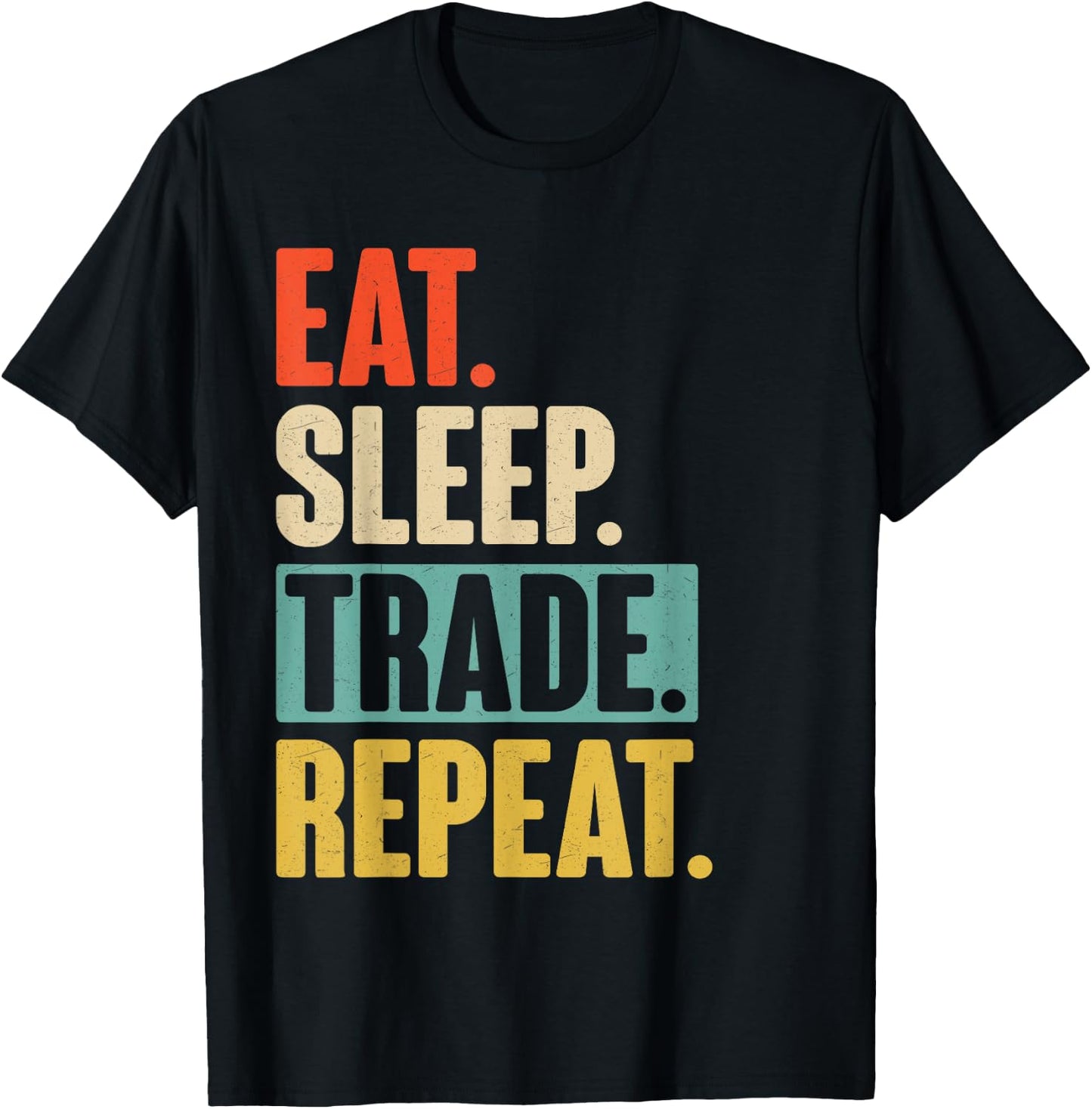 Eat Sleep Trade Repeat - Funny Trading Trader Stock Market T-Shirt - T-Shirt | Black