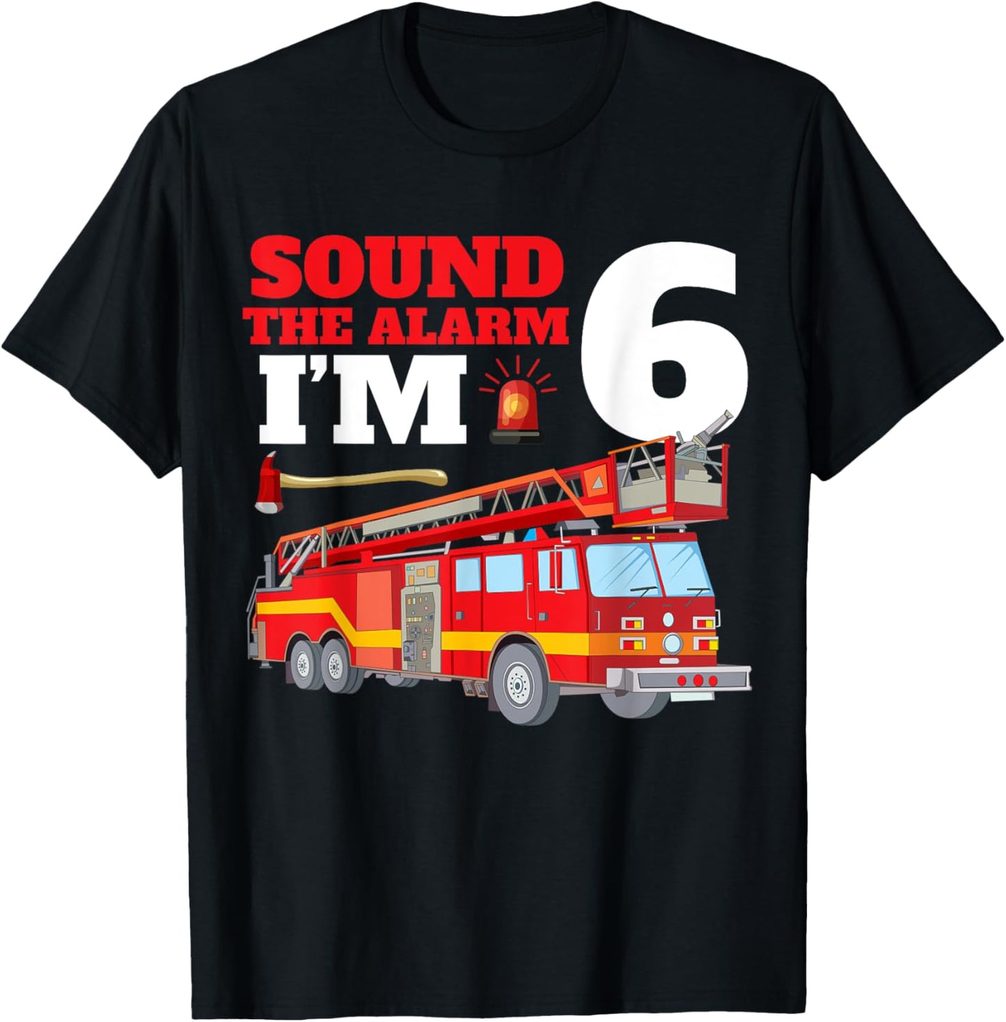 Sound The Alarm I'm 6th Birthday Fire Truck Firefighter 6 T-Shirt - T-Shirt | Black