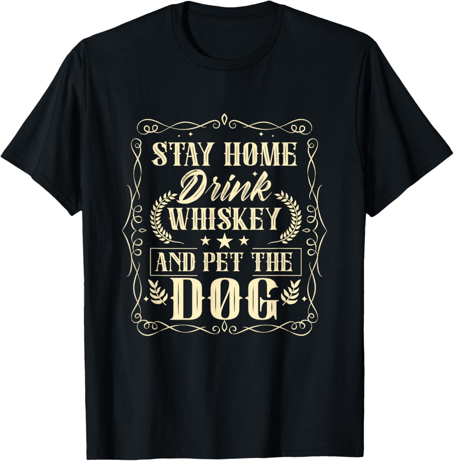 Stay Home Drink Whiskey And Pet The Dog Drinker Drinking T-Shirt - T-Shirt | Black