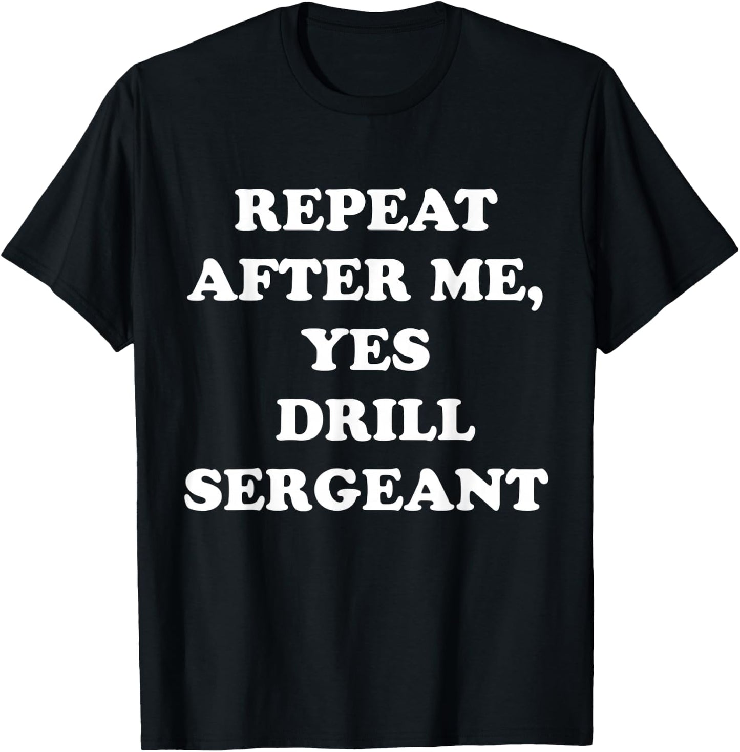 Repeat After Me, Yes Drill Sergeant Fanny Military Army T-Shirt - T-Shirt | Black