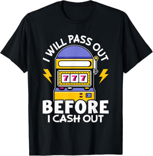 Slot Machine: I Will Pass Out Before I Cash Out T-Shirt - T-Shirt | Black