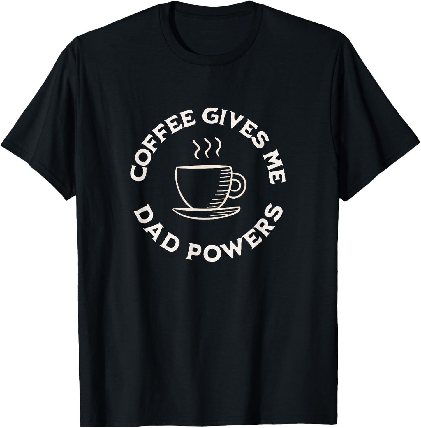 Coffee Gives Me Dad Powers Funny Coffee Lover Father's day T-Shirt - T-Shirt | Black