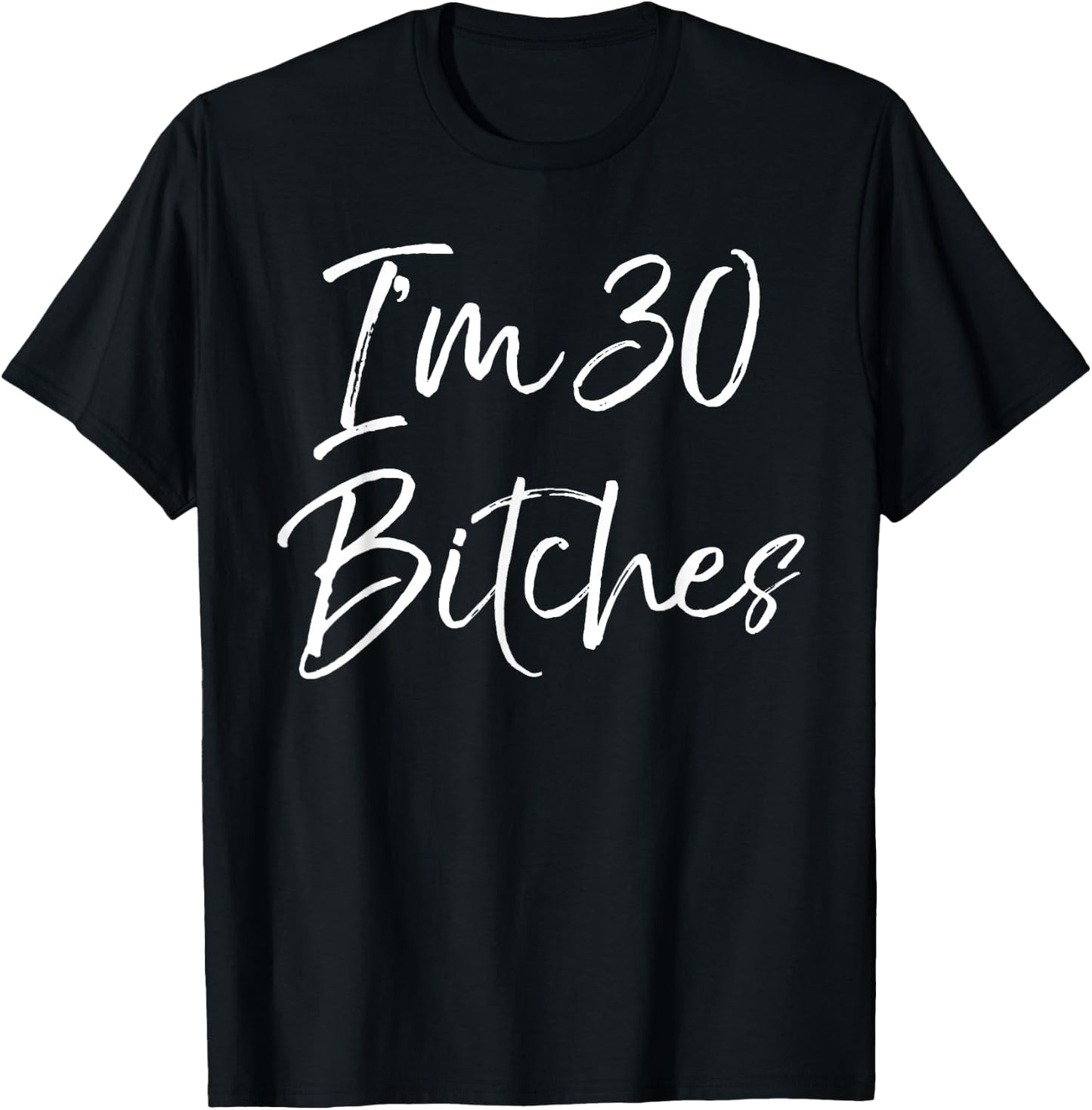 Funny 30th Birthday Gift Girls Cute I'm 30 Bitches T-Shirt - T-Shirt | Black