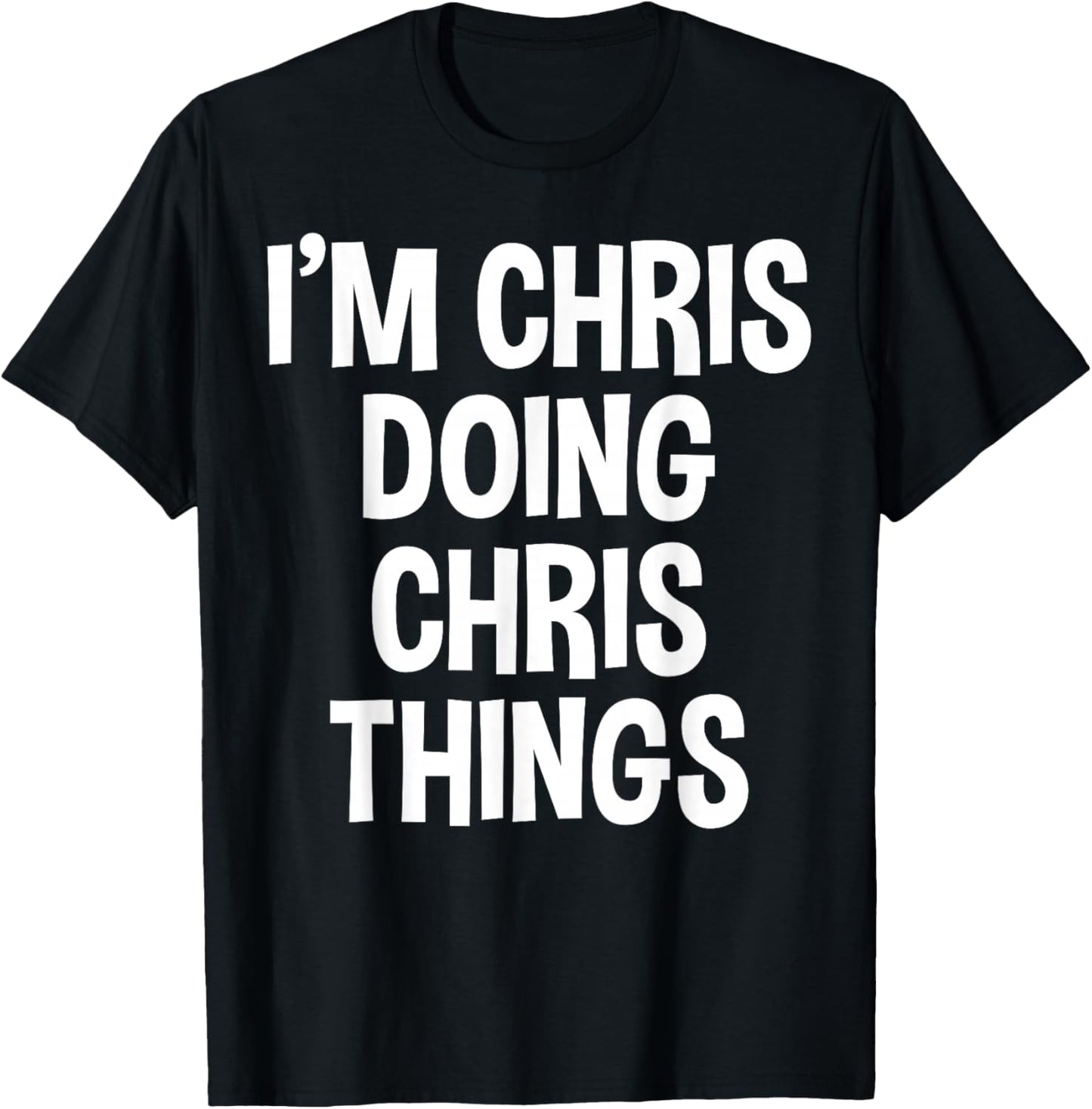 I'm Chris Doing Chris Things Funny Saying T-Shirt - T-Shirt | Black
