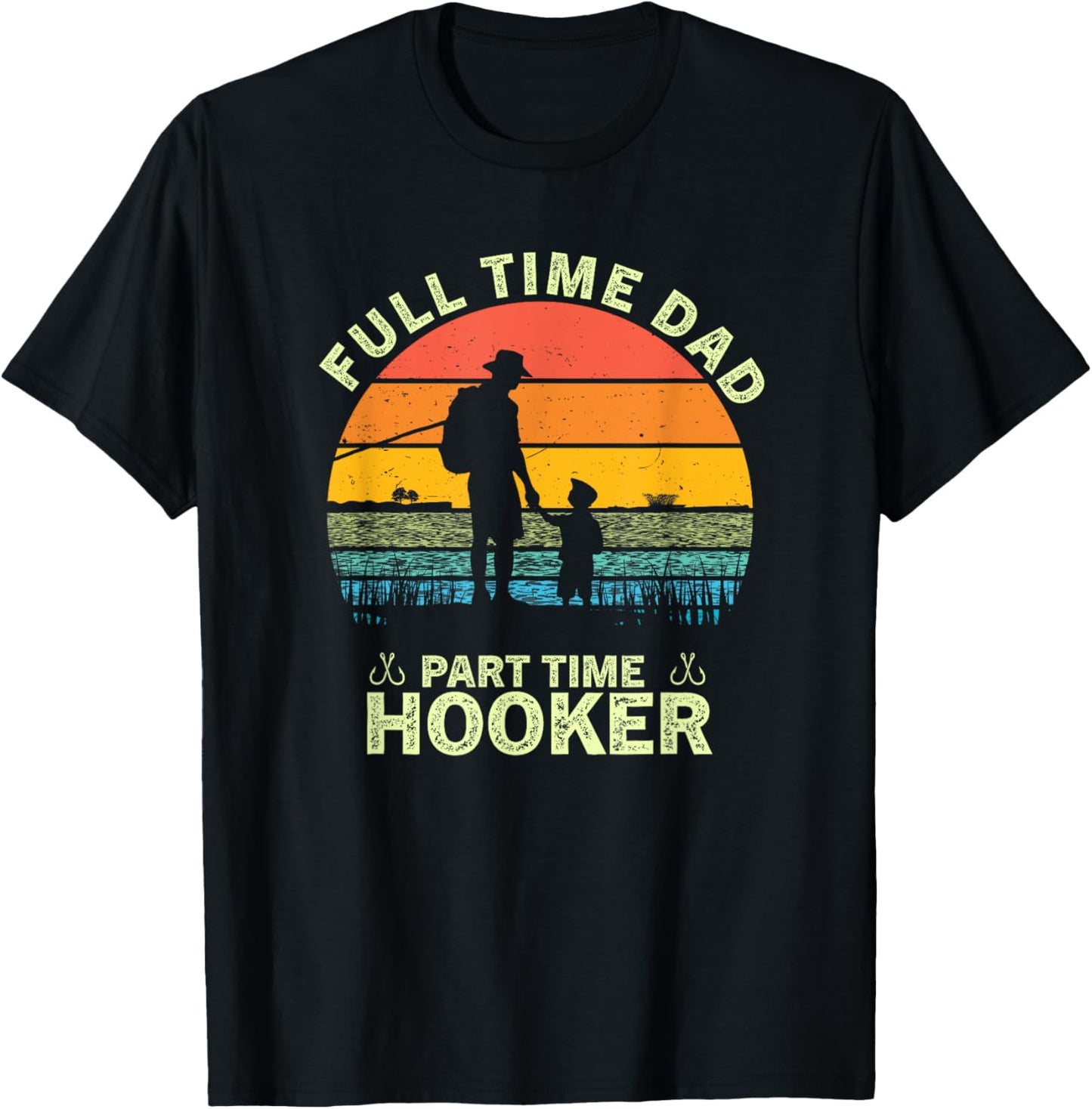 Retro Full Time Dad Part Time Hooker Father's Day Fisherman T-Shirt - T-Shirt | Black