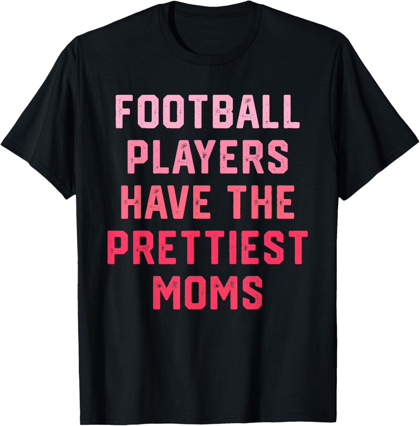 Football Players Have the Prettiest Moms T-Shirt - T-Shirt | Black