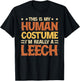This Is My Human Costume I'm Really A Leech T-Shirt - T-Shirt | Black