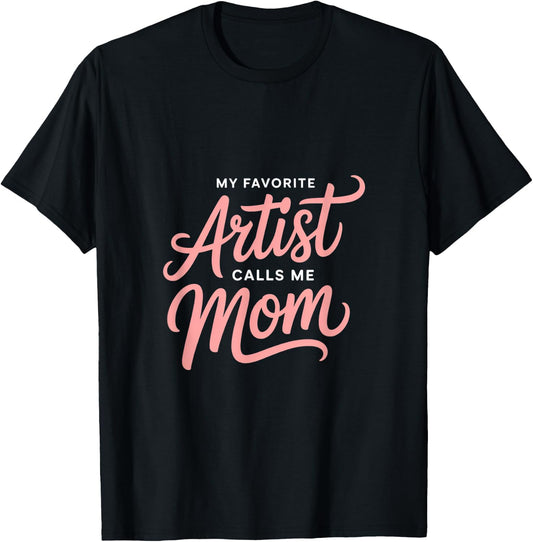 My Favorite Artist Calls Me Mom T-Shirt - T-Shirt | Black