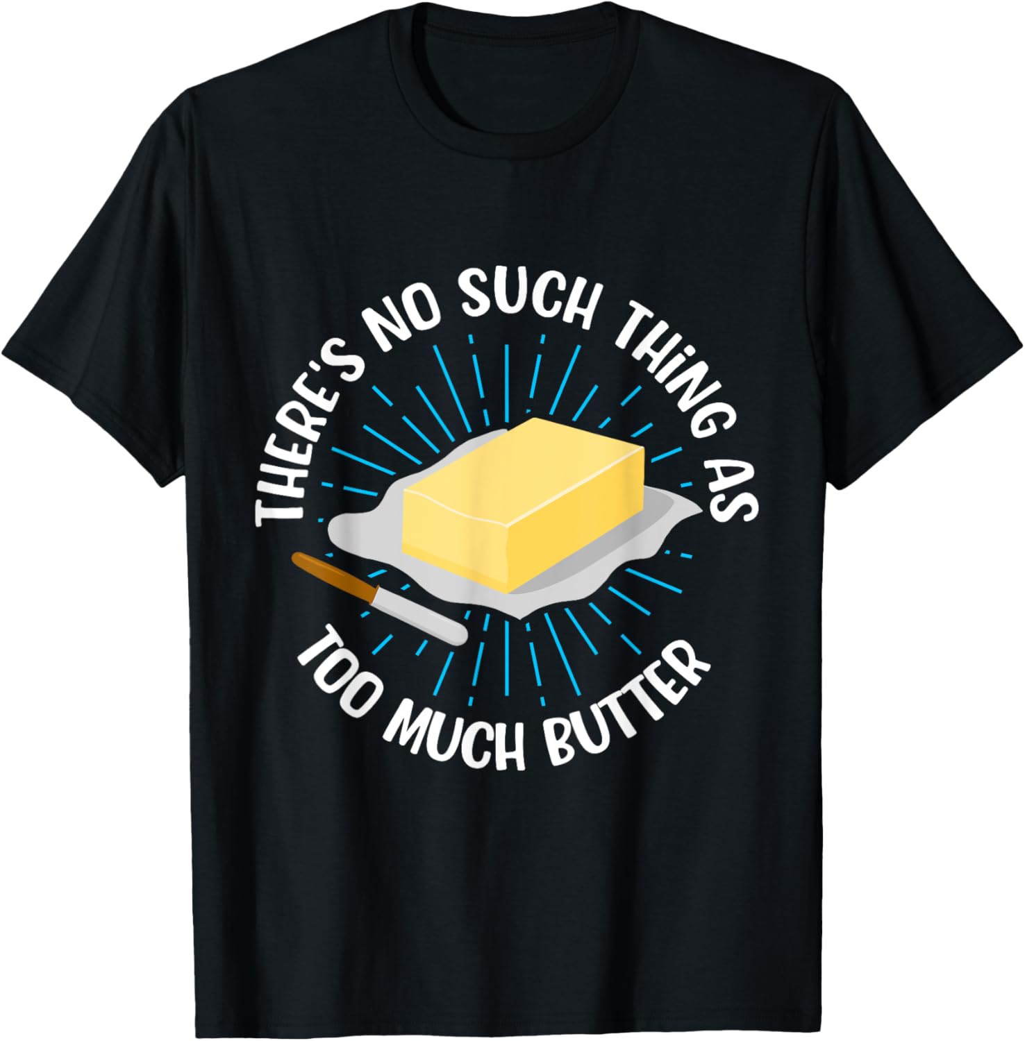 There's No Such Thing As Too Much Butter Funny Baking Lover T-Shirt - T-Shirt | Black