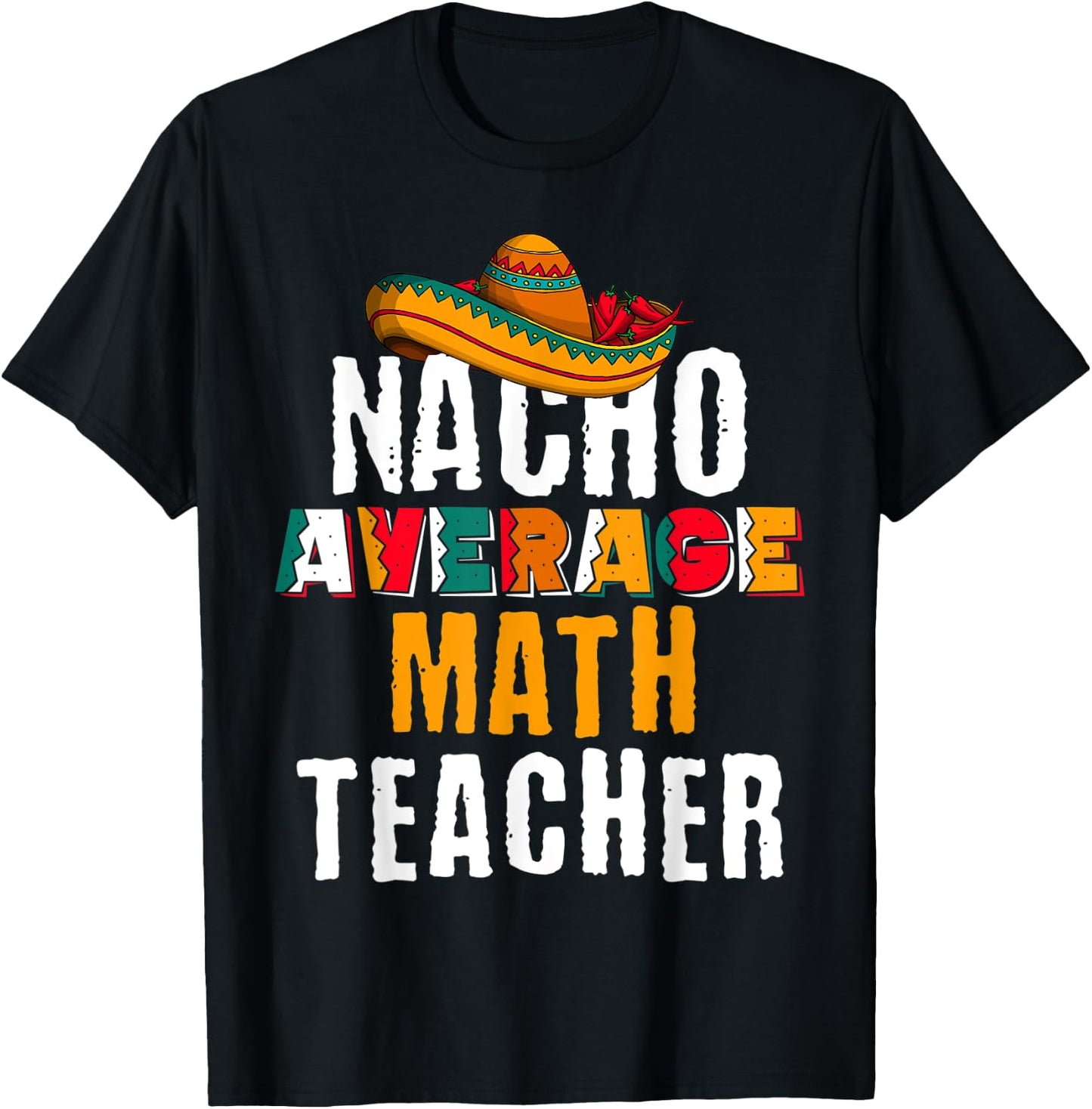 Nacho Average Math Teacher Funny Cinco De Mayo Mexican Gift T-Shirt - T-Shirt | Black