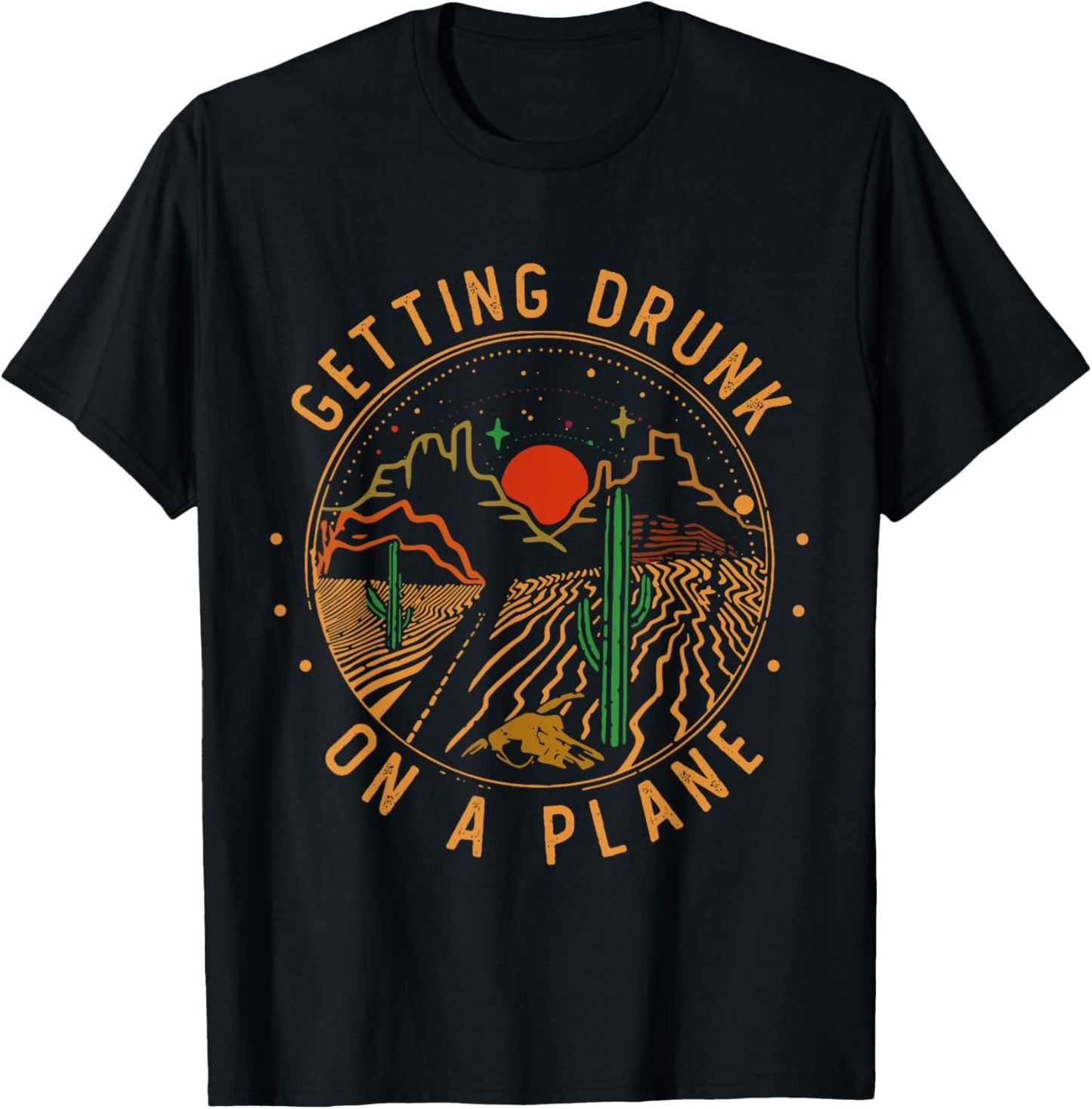 Getting Drunk On A Plane Cactus Deserts Funny Road Mountains T-Shirt - T-Shirt | Black