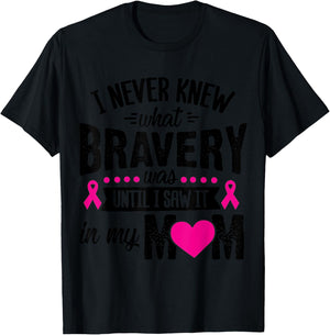 I Never Knew What Bravery Was Until I Saw It In My Mom Gift T-Shirt - T-Shirt | Black